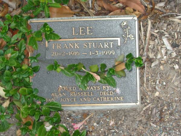 Frank Stuart LEE,  | 20-2-1916 - 1-3-1999,  | loved by Alan, Russell (decd), Ian, Joyce & Catherine;  | Mudgeeraba cemetery, City of Gold Coast  | 