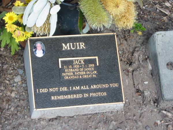 Jack MUIR,  | 31-10-1920 - 5-1-2008,  | husband of Janice,  | father father-in-law grandad great-pa;  | Mudgeeraba cemetery, City of Gold Coast  | 