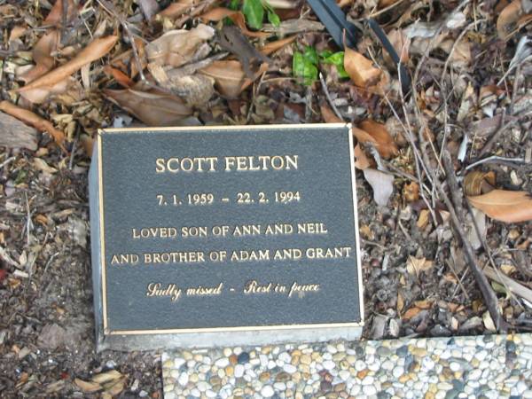 Scott FELTON,  | 7-1-1959 - 22-2-1994,  | son of Ann & Neil,  | brother of Adam & Grant;  | Mudgeeraba cemetery, City of Gold Coast  | 