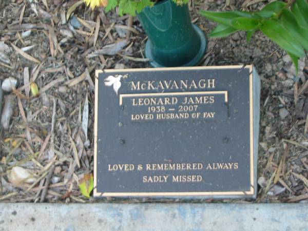 Leonard James MCKAVANAGH,  | 1938 - 2007,  | husband of Fay;  | Mudgeeraba cemetery, City of Gold Coast  | 