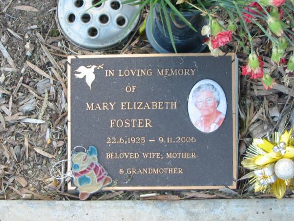 Mary Elizabeth FOSTER,  | 22-6-1925 - 9-11-2006,  | wife mother grandmother;  | Mudgeeraba cemetery, City of Gold Coast  | 