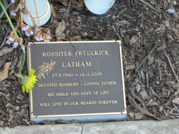 Rossiter Frederick LATHAM,  | 27-8-1940 -14-11-2006,  | husband father;  | Mudgeeraba cemetery, City of Gold Coast  | 