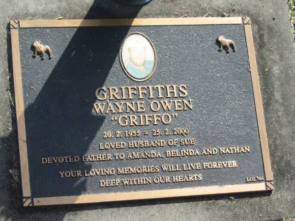 Wayne Owen (Griffo) GRIFFITHS,  | 20-2-1955 - 25-2-2000,  | husband of Sue,  | father of Amanda, Belinda & Nathan;  | Mudgeeraba cemetery, City of Gold Coast  | 