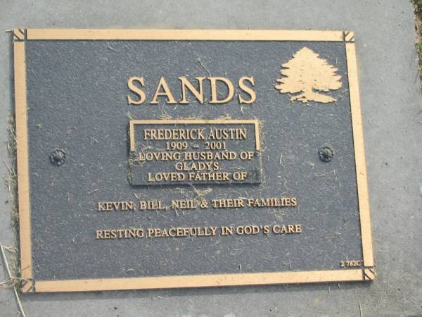 Frederick Austin SANDS,  | 1909 - 2001,  | husband of Gladys,  | father of Kevin, Biill & Neil;  | Mudgeeraba cemetery, City of Gold Coast  | 