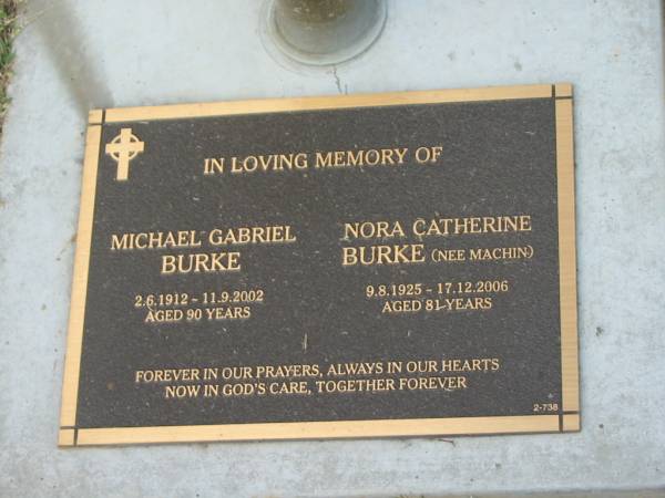 Michael Gabriel BURKE,  | 2-6-1912 - 11-9-2002 aged 90 years;  | Nora Catherine BURKE (nee MACHIN),  | 9-8-1925 - 17-12-2006 aged 81 years;  | Mudgeeraba cemetery, City of Gold Coast  | 