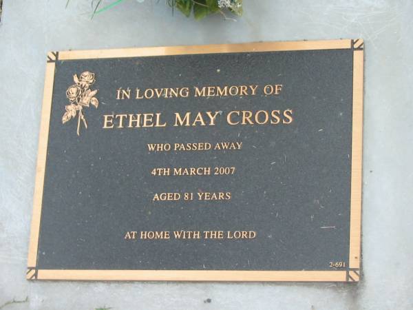 Ethel May CROSS,  | died 4 March 2007 aged 81 years;  | Mudgeeraba cemetery, City of Gold Coast  | 