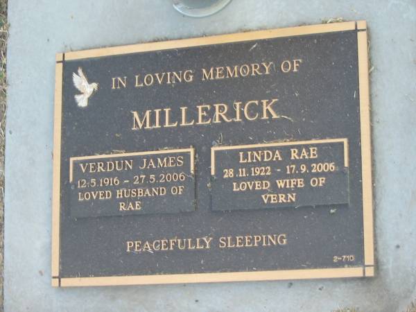 Verdun James MILLERICK,  | 12-5-1916 - 27-5-2006,  | husband of Rae;  | Linda Rae MILLERICK,  | 28-11-1922 - 17-9-2006,  | wife of Vern;  | Mudgeeraba cemetery, City of Gold Coast  | 