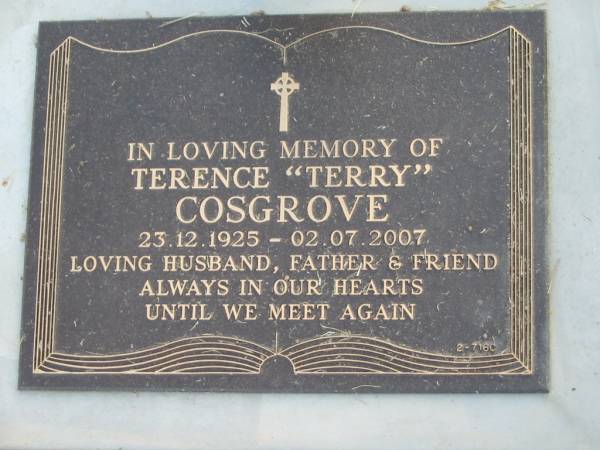 Terence (Terry) COSGROVE,  | 23-12-1925 - 02-07-2007,  | husband father;  | Mudgeeraba cemetery, City of Gold Coast  | 