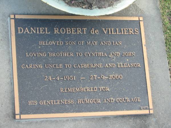 Daniel Robert DE VILLIERS,  | son of May & Ian,  | brother of Cynthia & John,  | uncle of Catherine & Eleanor,  | 24-4-1951 - 27-9-2000;  | Mudgeeraba cemetery, City of Gold Coast  | 