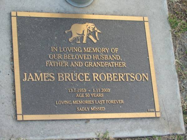 James Bruce ROBERTSON,  | husband father grandfather,  | 13-1-1953 - 1-11-2003 aged 50 years;  | Mudgeeraba cemetery, City of Gold Coast  | 