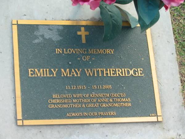 Emily May WITHERIDGE,  | 11-12-1915 - 15-11-2005,  | wife of Kenneth (dec'd),  | mother of Anne & Thomas,  | grandmother great-grandmother;  | Mudgeeraba cemetery, City of Gold Coast  | 