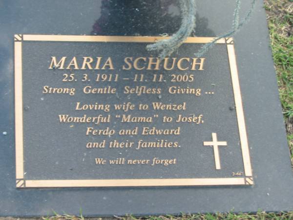 Maria SCHUCH,  | 25-3-1911 - 11-11-2005,  | wife of Wenzel,  | mama of Josef, Ferdo & Edward;  | Mudgeeraba cemetery, City of Gold Coast  | 