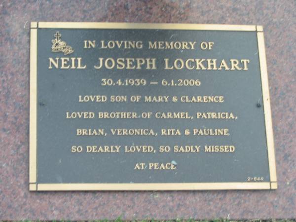 Neil Joseph LOCKHART,  | 30-4-1939 - 6-1-2006,  | son of Mary & Clarence,  | brother of Carmel, Patricia, Brian, Veronica,  | Rita & Pauline;  | Mudgeeraba cemetery, City of Gold Coast  | 