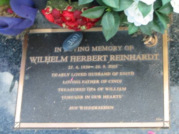 Wilhelm Herbert REINHARDT,  | 27-4-1934 - 26-9-2005,  | husband of Edith,  | father of Cindi,  | opa of William;  | Mudgeeraba cemetery, City of Gold Coast  | 