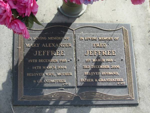 Mary Alexander JEFFREE,  | 19 Dec 1918 - 14 March 2004,  | wife mother grandmother;  | Fred JEFFREE,  | 1 Mar 1918 - 3 Dec 2006,  | husband father grandfather;  | Mudgeeraba cemetery, City of Gold Coast  | 