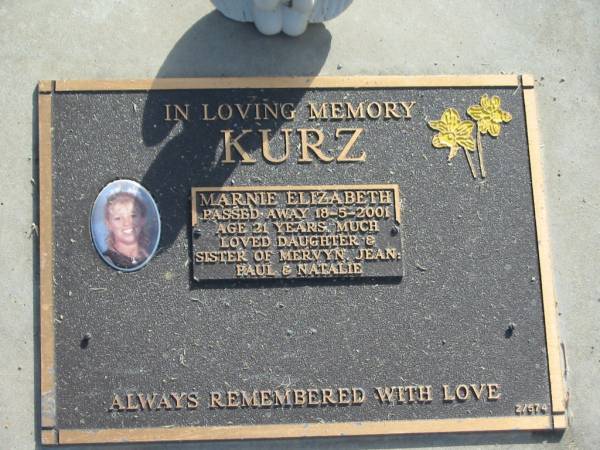 Marnie Elizabeth KURZ,  | died 18-5-2001 aged 21 years,  | daughter sister of Mervyn, Jean, Paul & Natalie;  | Mudgeeraba cemetery, City of Gold Coast  | 