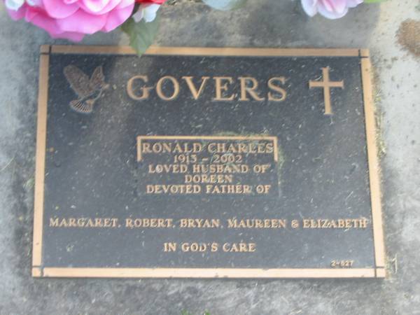 Ronald Charles GOVERS,  | 1913 - 2002,  | husband of Doreen,  | father of Margaret, Robert, Bryan, Maureen & Elizabth;  | Mudgeeraba cemetery, City of Gold Coast  | 
