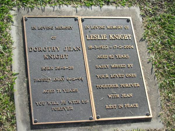 Dorothy Jean KNIGHT,  | born 26-8-28,  | died 6-11-99 aged 71 years;  | Leslie KNIGHT,  | 18-3-1922 - 17-2-2004 aged 82 years,  | with Jean;  | Mudgeeraba cemetery, City of Gold Coast  | 