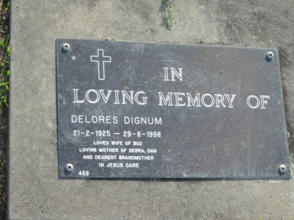 Delores DIGNUM,  | 21-2-1925 - 29-8-1998,  | wife of Bud,  | mother of Debra & Dan,  | grandmother;  | Mudgeeraba cemetery, City of Gold Coast  | 