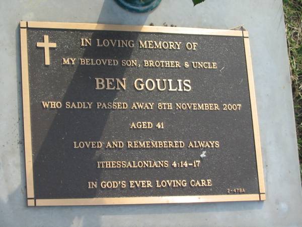 Ben GOULIS,  | died 8 Nov 2007 aged 41 years,  | son brother uncle;  | Mudgeeraba cemetery, City of Gold Coast  | 
