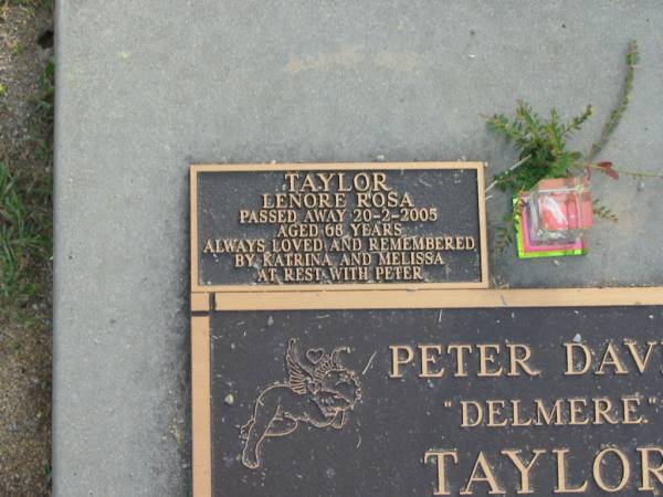 Peter David (Delmere) TAYLOR,  | died 1997 aged 56 years,  | loved by Leonore Rosa & Melissa;  | Lenore Rosa TAYLOR,  | died 20-2-2005 aged 68 years,  | remembered by Katrina & Melissa;  | Mudgeeraba cemetery, City of Gold Coast  | 