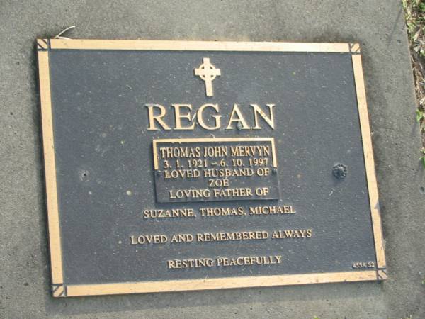Thomas John Mervyn REGAN,  | 3-1-1921 - 6-10-1997,  | husband of Zoe,  | father of Suzanne, Thomas & Michael;  | Mudgeeraba cemetery, City of Gold Coast  | 