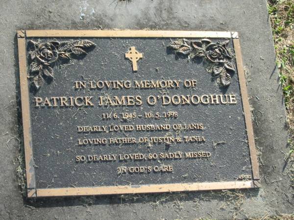 Patrick James O'DONOGHUE,  | 11-6-1945 - 10-5-1998,  | husband of Janis,  | father of Justin & Tania;  | Mudgeeraba cemetery, City of Gold Coast  | 