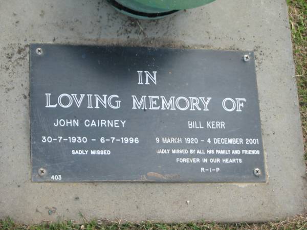 John CAIRNEY,  | 30-7-1930 - 6-7-1996;  | Bill KERR,  | 9 Mar 1920 - 4 Dec 2001;  | Mudgeeraba cemetery, City of Gold Coast  | 