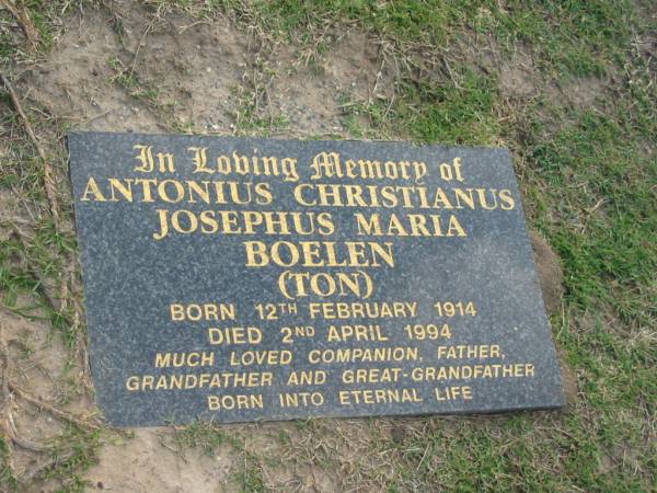 Antonius Christianus Josephus Maria (Ton) BOELEN,  | born 12 Feb 1914,  | died 2 April 1994,  | companion father grandfather great-grandfather;  | Mudgeeraba cemetery, City of Gold Coast  | 