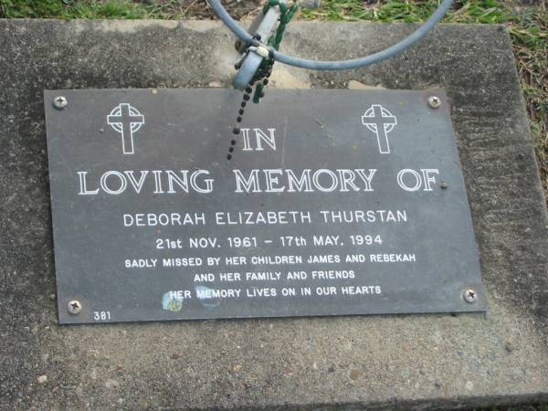 Deborah Elizabeth THURSTAN,  | 21 Nov 1961 - 17 May 1994,  | children James & Rebekah;  | Mudgeeraba cemetery, City of Gold Coast  | 