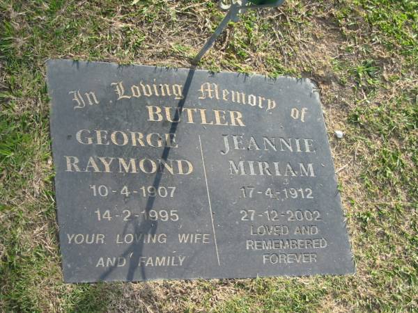 George Raymond BUTLER,  | 10-4-1907 - 14-2-1995,  | remembered by wife & family;  | Jeannie Miriam BUTLER,  | 17-4-1912 - 27-12-2002;  | Mudgeeraba cemetery, City of Gold Coast  | 
