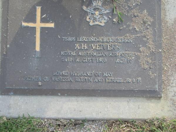 A.H. VEIVERS,  | died 24 Aug 1993 aged 70 years,  | husband of May,  | father of Vanessa, Robyn & Kerrie;  | Mudgeeraba cemetery, City of Gold Coast  | 