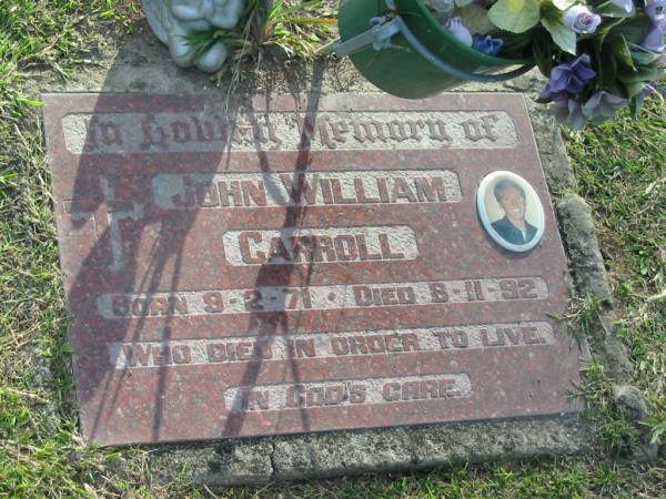 John William CARROLL,  | born 9-2-71,  | died 8-11-92;  | Mudgeeraba cemetery, City of Gold Coast  | 