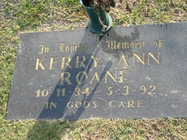 Kerry Ann ROANE,  | 10-11-34 - 5-3-92;  | Mudgeeraba cemetery, City of Gold Coast  | 