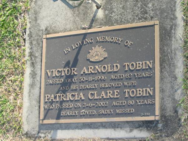 Victor Arnold TOBIN,  | died 30-11-1996 aged 82 years;  | Patricia Clare TOBIN,  | died 2-6-2002 aged 80 years,  | wife;  | Mudgeeraba cemetery, City of Gold Coast  | 