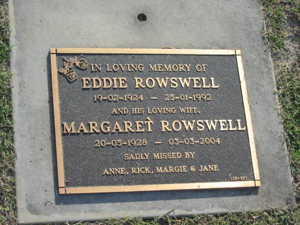 Eddie ROWSWELL,  | 19-02-1924 - 15-01-1992;  | Margaret ROWSWELL,  | 20-05-1928 - 03-03-2004;  | missed by Anne, Rick, Margie & Jane;  | Mudgeeraba cemetery, City of Gold Coast  | 