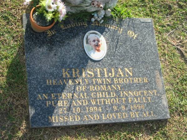 Kristijan,  | 27-10-1994 - 9-9-1996,  | twin brother of Romany;  | Mudgeeraba cemetery, City of Gold Coast  | 