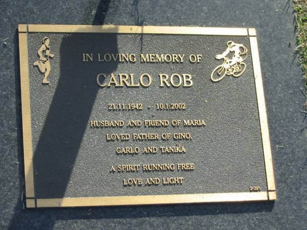 Carlo ROB,  | 21-11-1942 - 10-1-2002,  | husband of Maria,  | father of Gino, Carlo & Tanika;  | Mudgeeraba cemetery, City of Gold Coast  | 