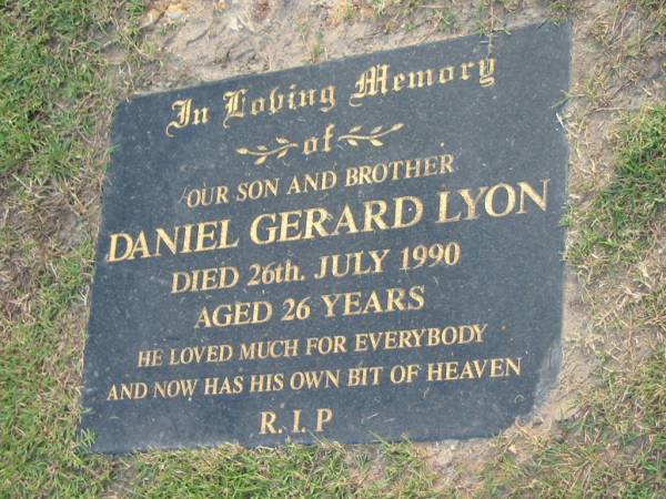 Daniel Gerard LYON,  | son brother,  | died 26 July 1990 aged 26 years;  | Mudgeeraba cemetery, City of Gold Coast  | 