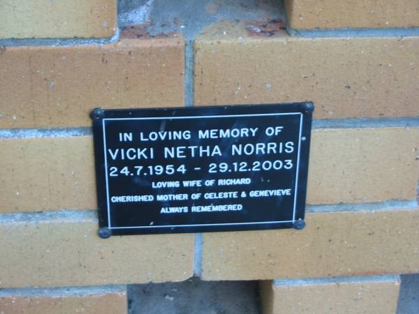 Vicki Netha NORRIS,  | 24-7-1954 - 29-12-2003,  | wife of Richard,  | mother of Celeste & Genevieve;  | Mudgeeraba cemetery, City of Gold Coast  | 