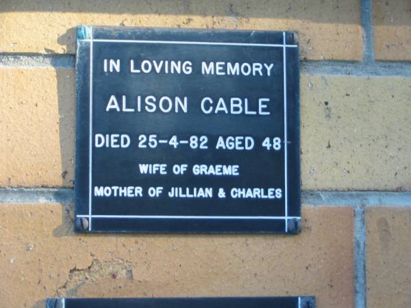 Alison CABLE,  | died 25-4-82 aged 48 years,  | wife of Graeme,  | mother of Jillian & Charles;  | Mudgeeraba cemetery, City of Gold Coast  | 