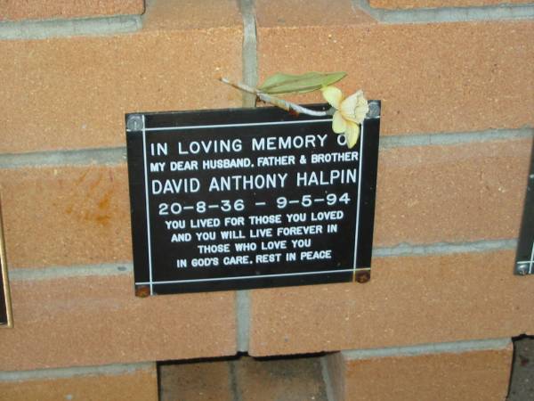 David Anthony HALPIN,  | 20-8-36 - 9-5-94,  | husband father brother;  | Mudgeeraba cemetery, City of Gold Coast  | 