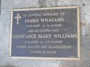 
James WILLIAMS,
5-12-1917 - 6-4-1988;
Constance Mary WILLIAMS,
2-8-1919 - 23-9-1993;
parents grandparents;
Mudgeeraba cemetery, City of Gold Coast
