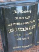 
Les (Lazzlo) KLEIN,
father grandfather,
18-6-25 - 31-4-2000 aged 74 years;
Beryl Mae (Ovie) KLEIN,
mother grandmother great-grandmother,
24-12-1926 - 3-7-2001 aged 75 years;
Mudgeeraba cemetery, City of Gold Coast
