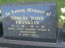 
Samuel John FRANKLIN,
14-5-36 - 19-4-93,
husband father grandfather;
Mudgeeraba cemetery, City of Gold Coast
