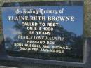 Elaine Ruth BROWNE, died 8-5-1990 aged 55 years, husband Des, sons Russell & Michael; daughter Ann-Maree; Mudgeeraba cemetery, City of Gold Coast  