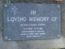 
Kevin Frnk SARRE,
21-11-1933 - 9-12-1995,
husband of Christine,
father of Garry, Ricky & Deanne;
Mudgeeraba cemetery, City of Gold Coast
