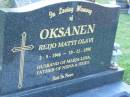 
Reijo Matti Olavi OKSANEN,
2-9-1946 - 10-12-1998,
husband of Marja-Liisa,
father of Niina & Heidi;
Mudgeeraba cemetery, City of Gold Coast
