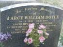 
dArcy William DOYLE,
[a href=http:en.wikipedia.orgwikiD%27Arcy_Doylefamous Australian artista]
19-11-1932 - 28-8-2001,
husband of Jennefer,
father of Samantha & Alexandra;
Mudgeeraba cemetery, City of Gold Coast
