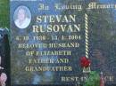 Stevan RUSOVAN, 6-10-1930 - 13-1-2004, husband of Elizabeth, father grandfather; Mudgeeraba cemetery, City of Gold Coast 